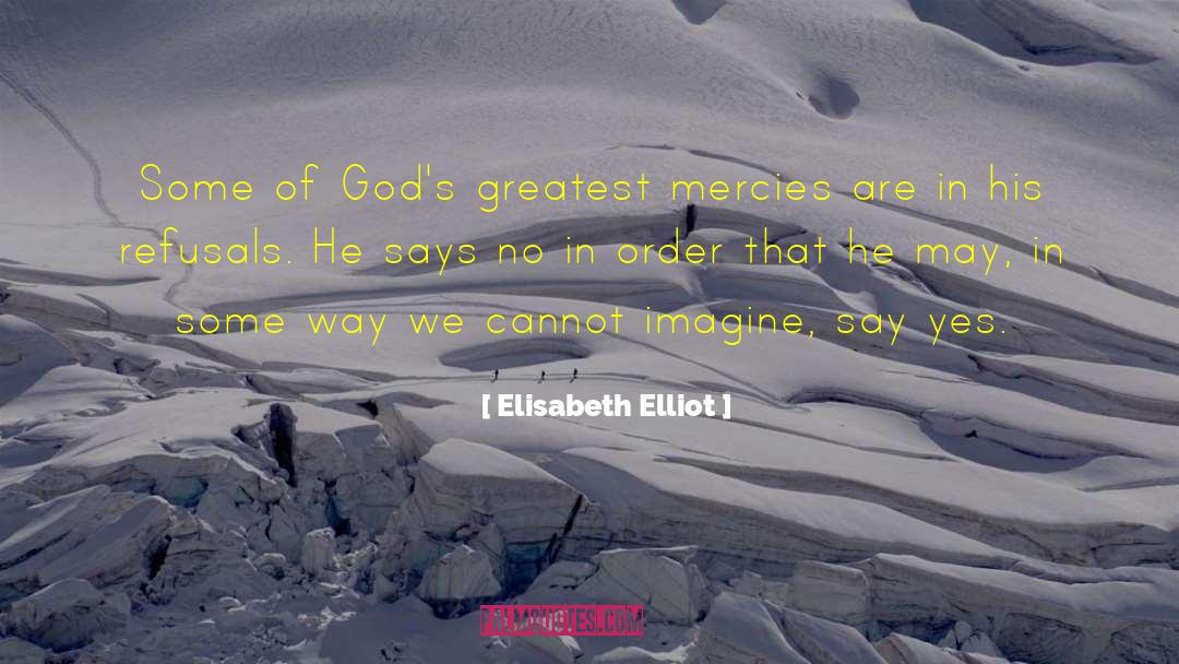 Elisabeth Elliot Quotes: Some of God's greatest mercies