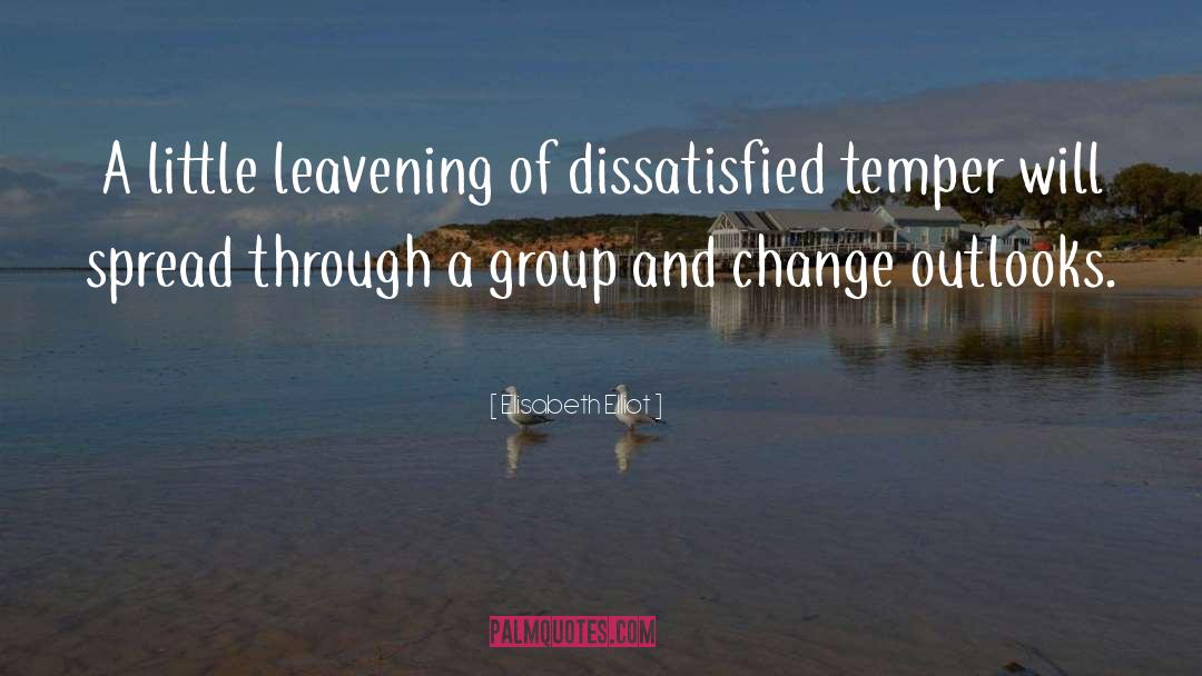 Elisabeth Elliot Quotes: A little leavening of dissatisfied