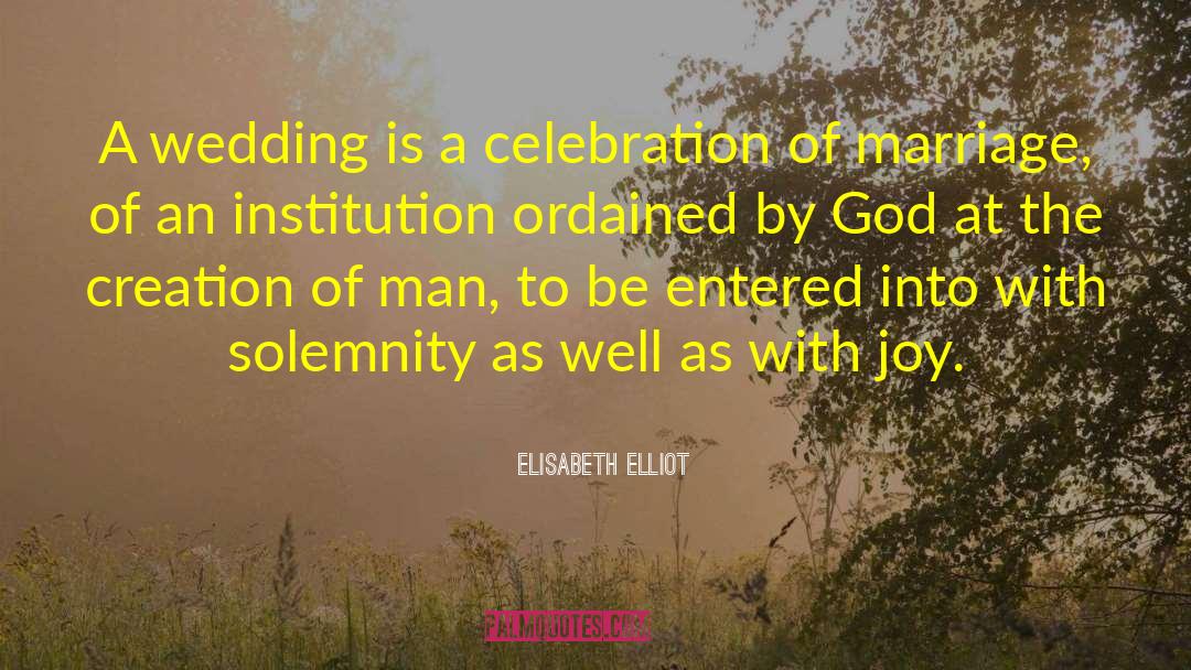 Elisabeth Elliot Quotes: A wedding is a celebration