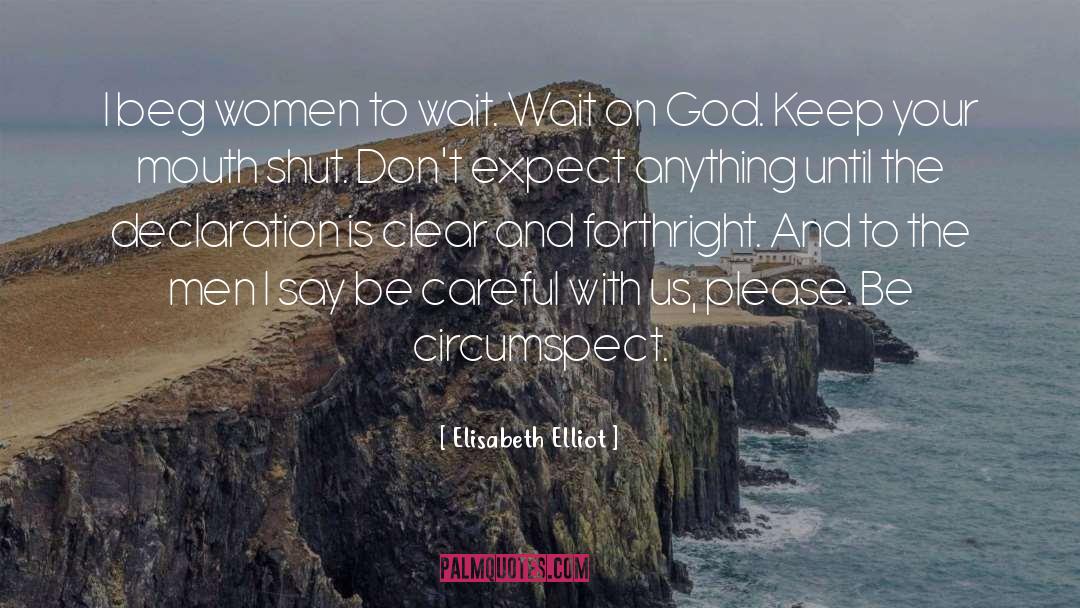 Elisabeth Elliot Quotes: I beg women to wait.