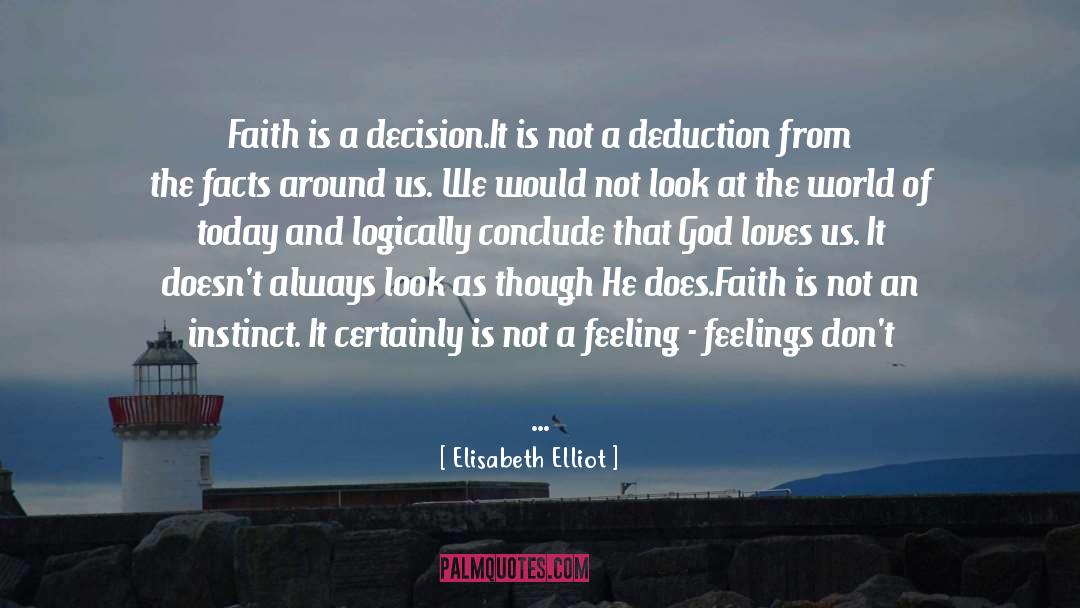 Elisabeth Elliot Quotes: Faith is a decision.It is