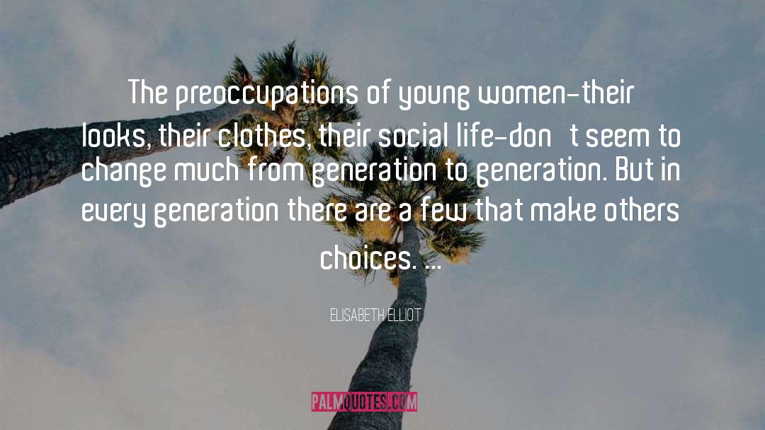 Elisabeth Elliot Quotes: The preoccupations of young women-their