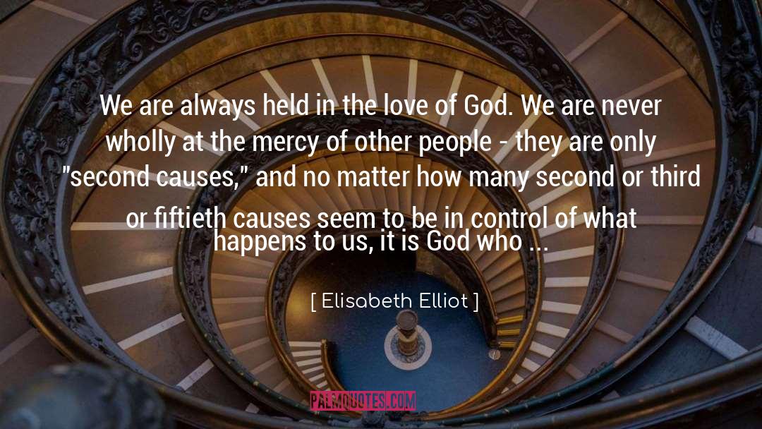 Elisabeth Elliot Quotes: We are always held in