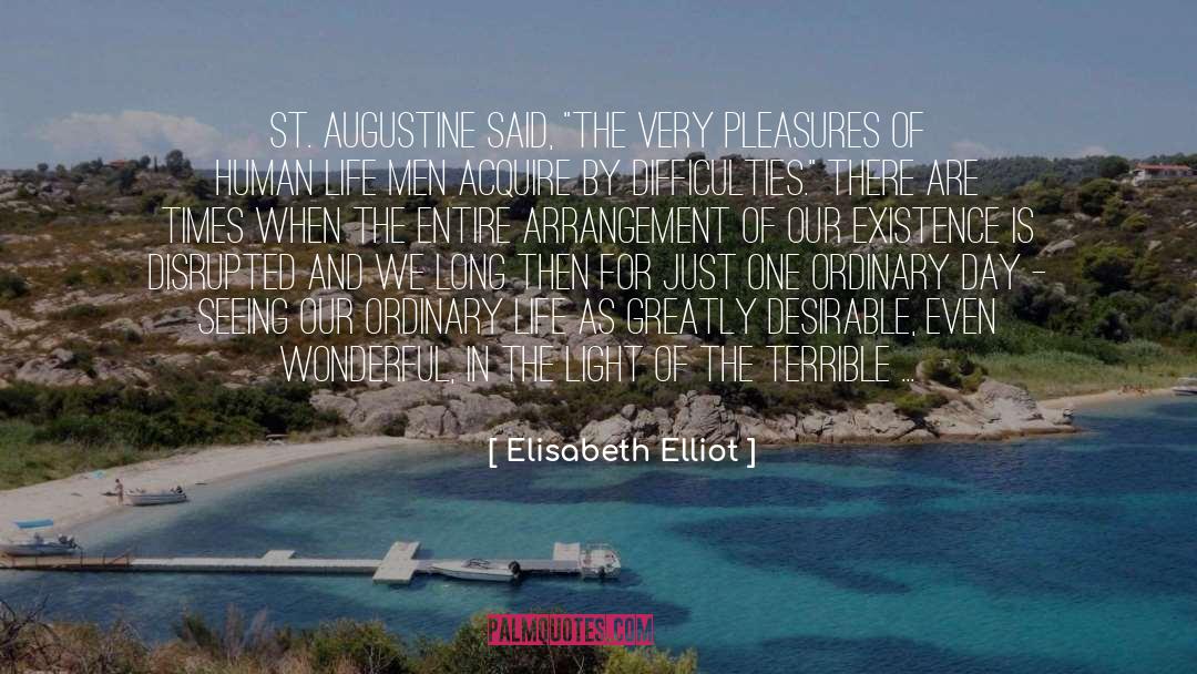 Elisabeth Elliot Quotes: St. Augustine said, 