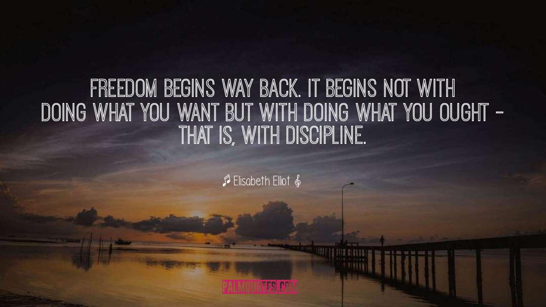 Elisabeth Elliot Quotes: Freedom begins way back. It