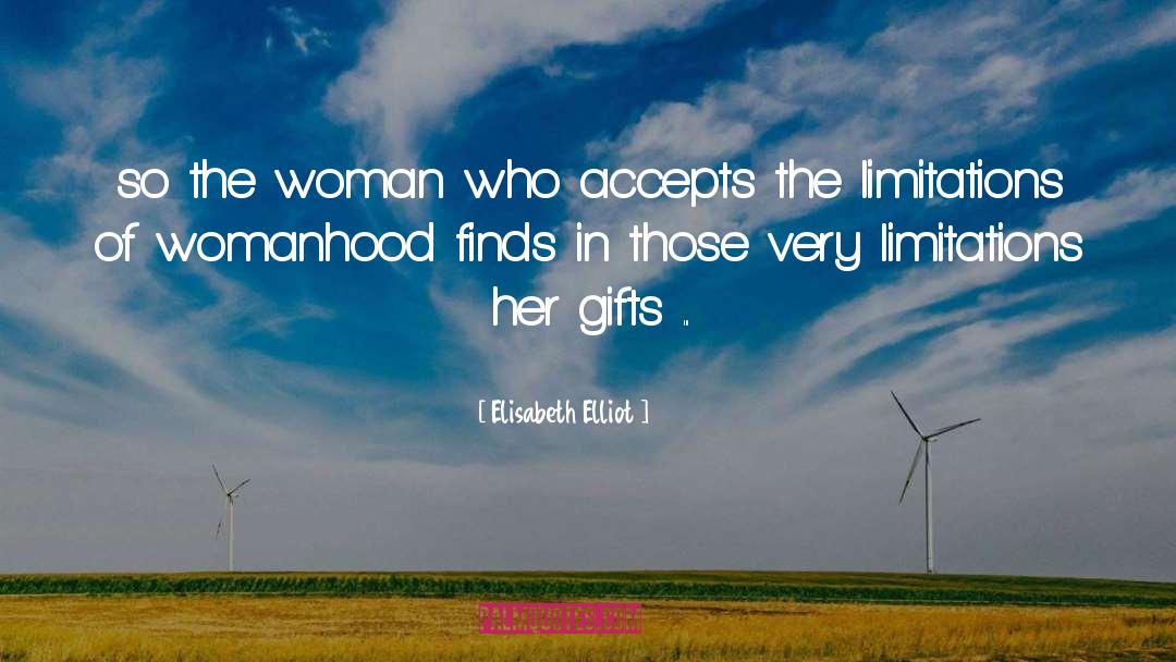 Elisabeth Elliot Quotes: <br>so the woman who accepts
