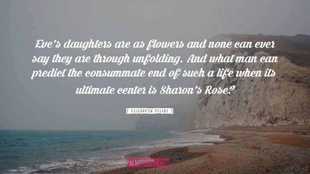 Elisabeth Elliot Quotes: Eve's daughters are as flowers