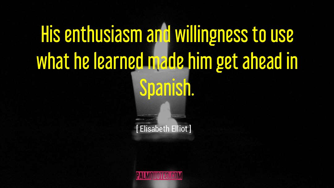 Elisabeth Elliot Quotes: His enthusiasm and willingness to