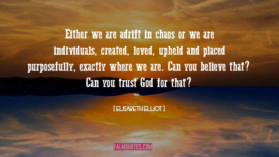 Elisabeth Elliot Quotes: Either we are adrift in