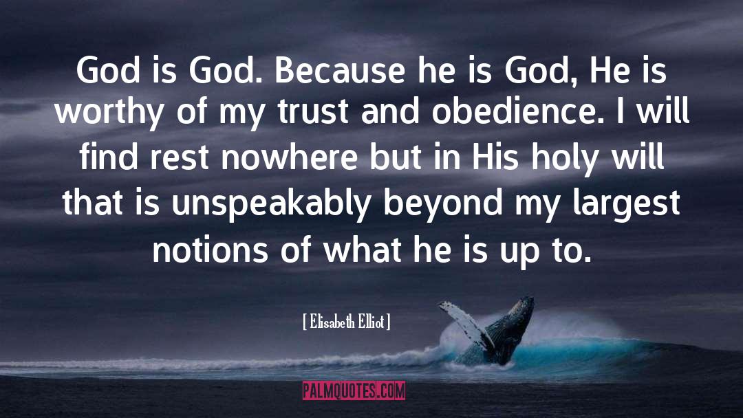 Elisabeth Elliot Quotes: God is God. Because he