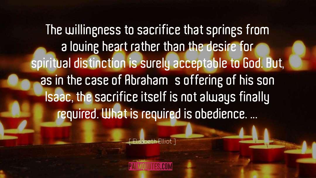 Elisabeth Elliot Quotes: The willingness to sacrifice that