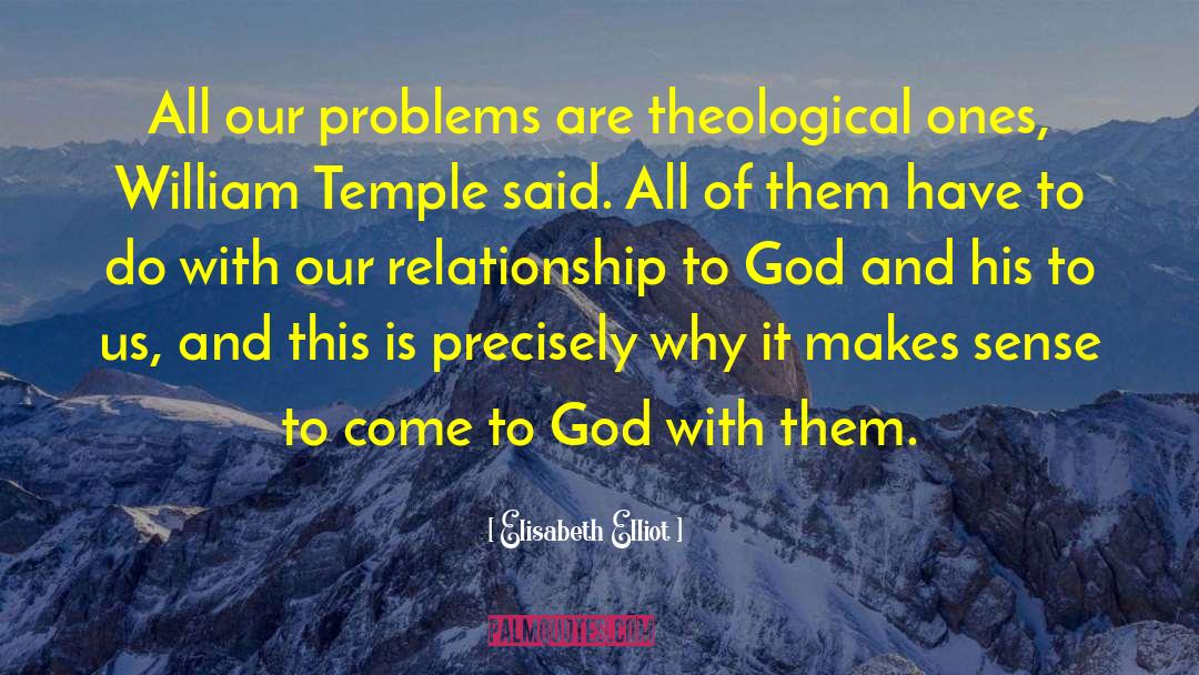 Elisabeth Elliot Quotes: All our problems are theological