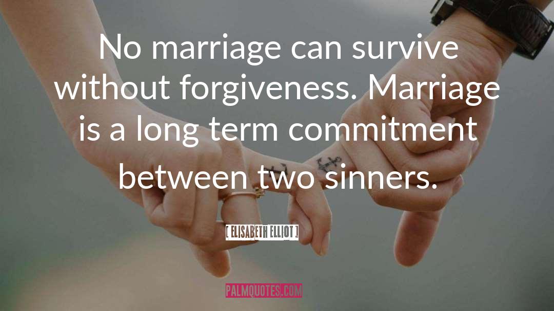 Elisabeth Elliot Quotes: No marriage can survive without