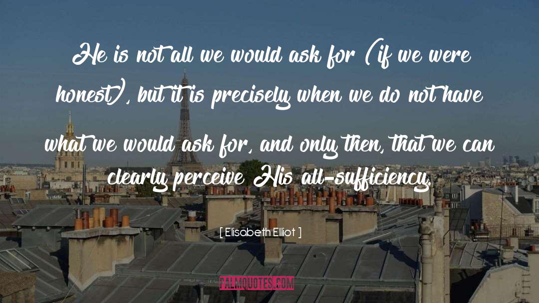 Elisabeth Elliot Quotes: He is not all we