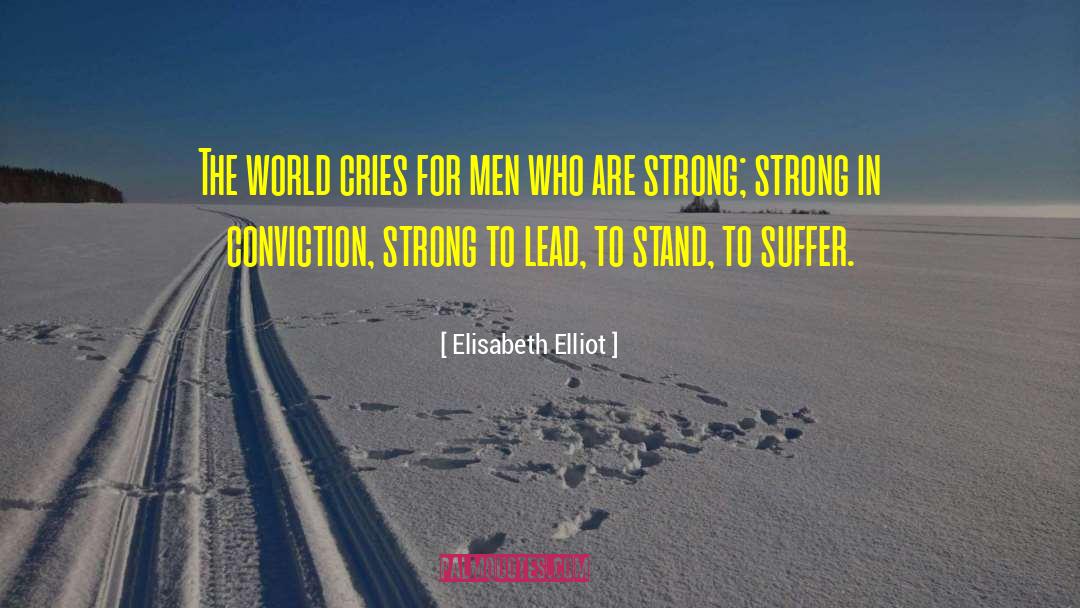 Elisabeth Elliot Quotes: The world cries for men