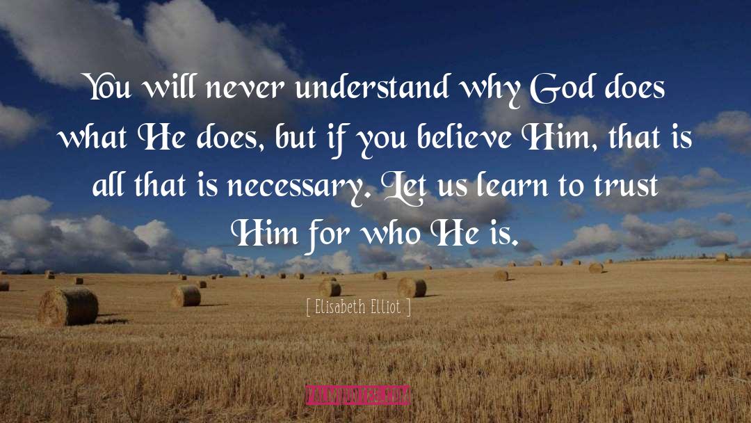 Elisabeth Elliot Quotes: You will never understand why