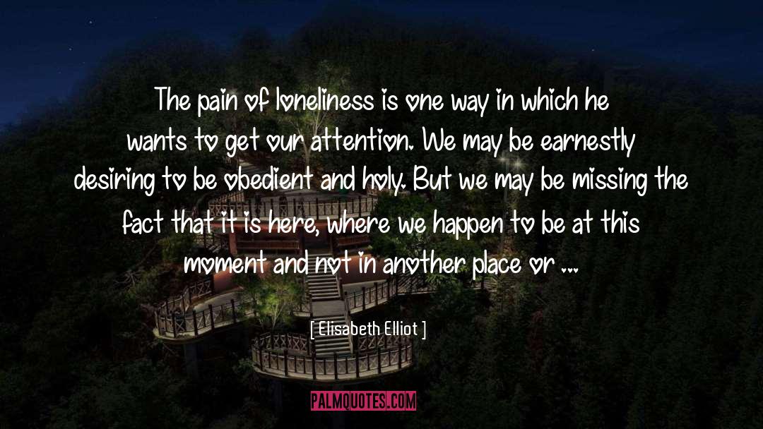 Elisabeth Elliot Quotes: The pain of loneliness is