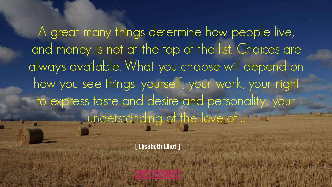 Elisabeth Elliot Quotes: A great many things determine