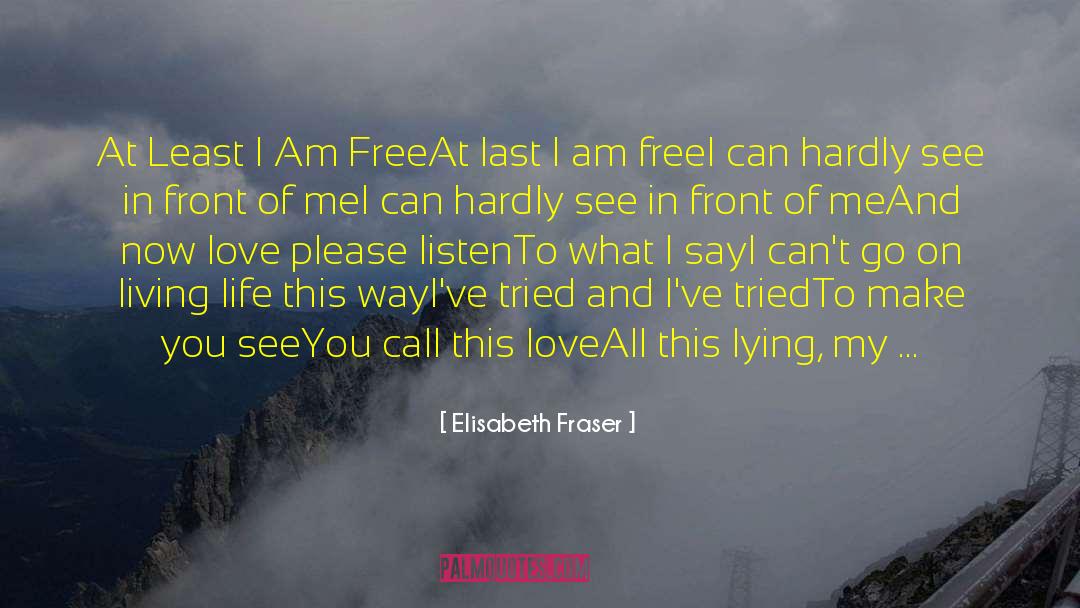 Elisabeth Fraser Quotes: At Least I Am Free<br