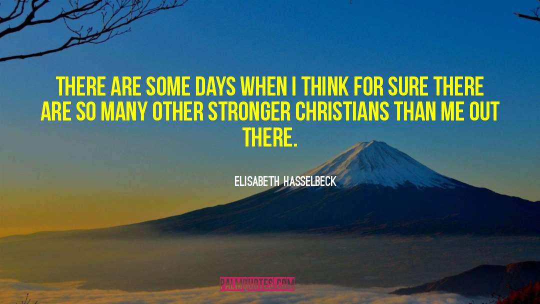Elisabeth Hasselbeck Quotes: There are some days when