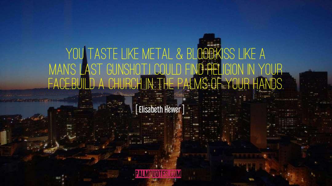 Elisabeth Hewer Quotes: You taste like metal &