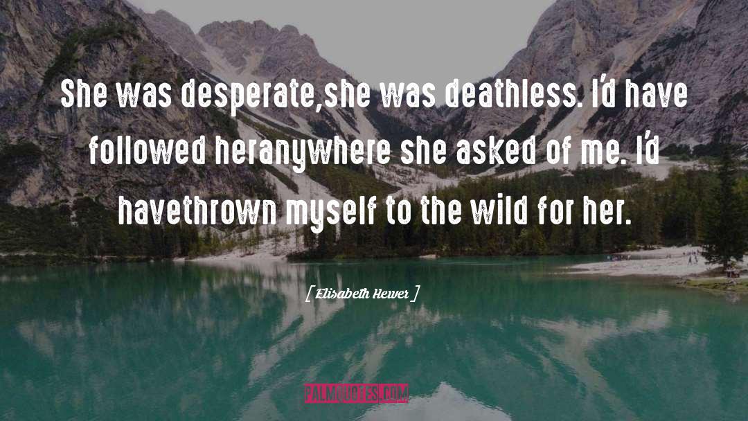Elisabeth Hewer Quotes: She was desperate,<br />she was