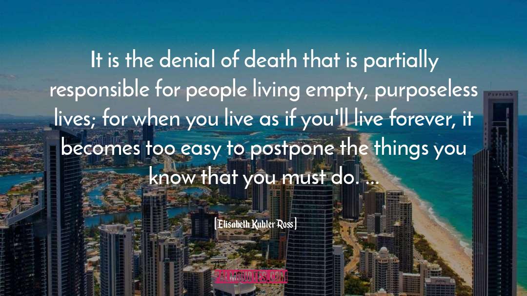 Elisabeth Kubler Ross Quotes: It is the denial of