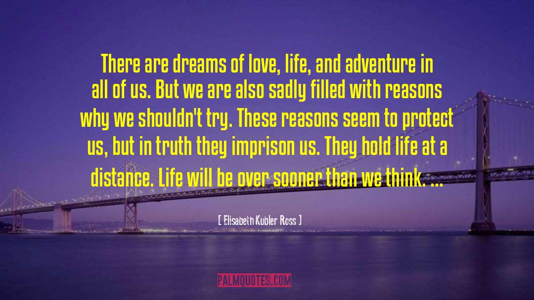 Elisabeth Kubler Ross Quotes: There are dreams of love,