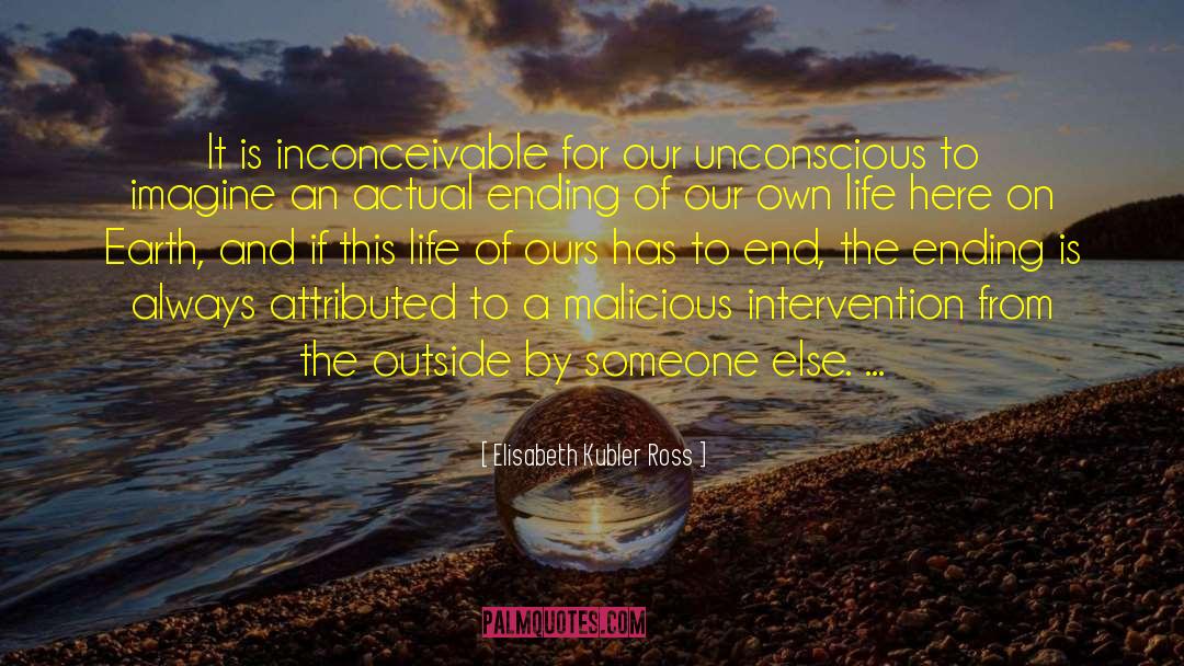 Elisabeth Kubler Ross Quotes: It is inconceivable for our