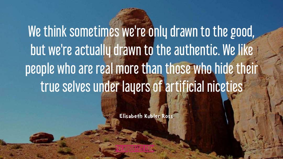 Elisabeth Kubler Ross Quotes: We think sometimes we're only