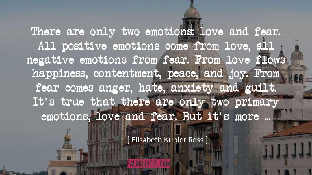 Elisabeth Kubler Ross Quotes: There are only two emotions: