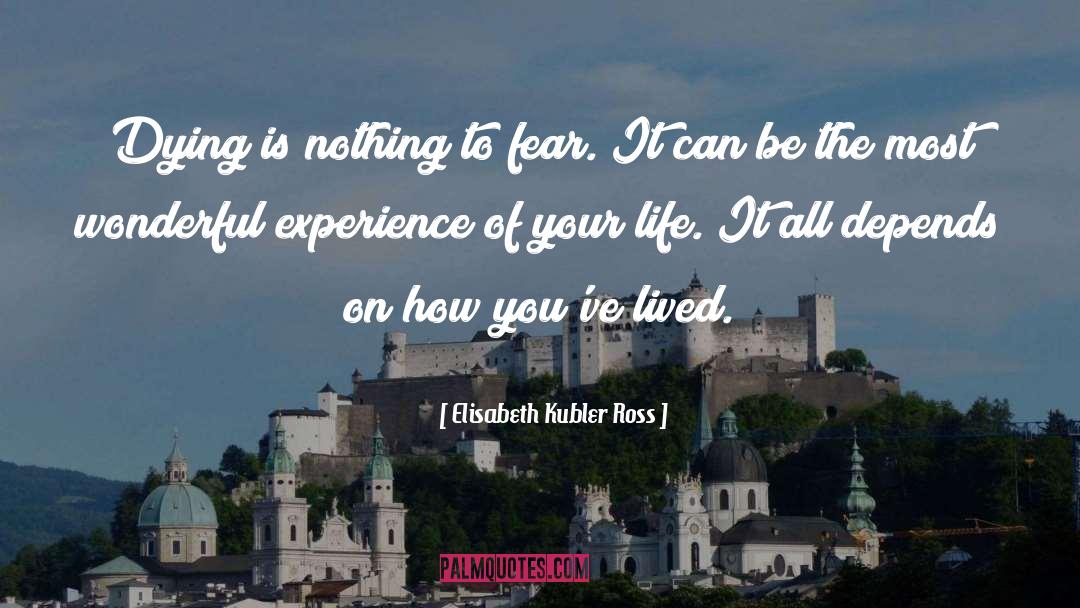 Elisabeth Kubler Ross Quotes: Dying is nothing to fear.