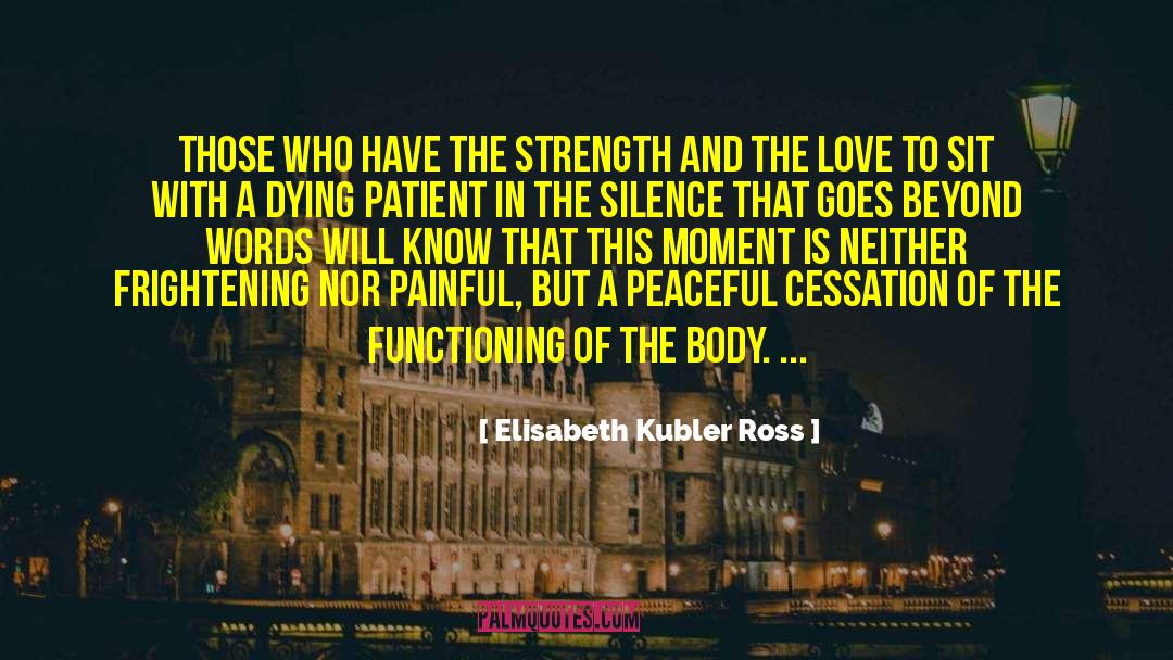 Elisabeth Kubler Ross Quotes: Those who have the strength