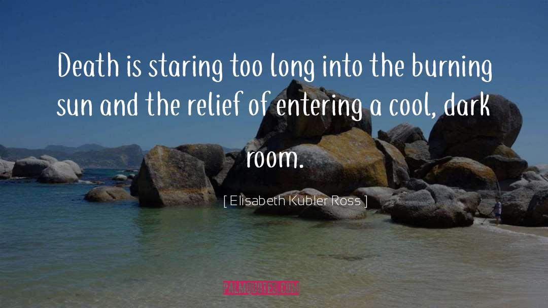 Elisabeth Kubler Ross Quotes: Death is staring too long