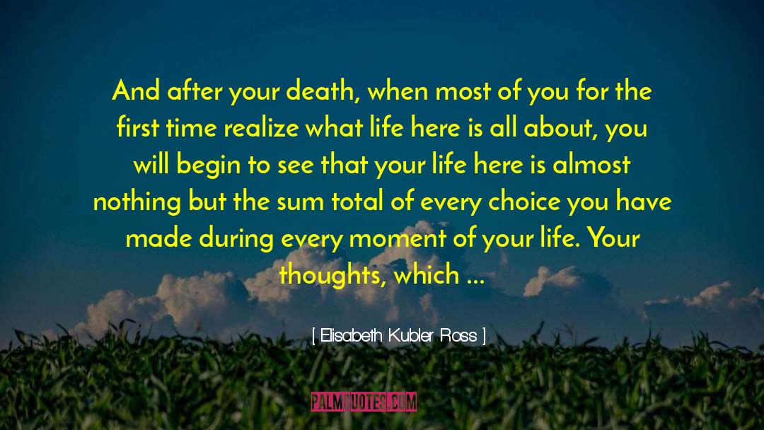 Elisabeth Kubler Ross Quotes: And after your death, when