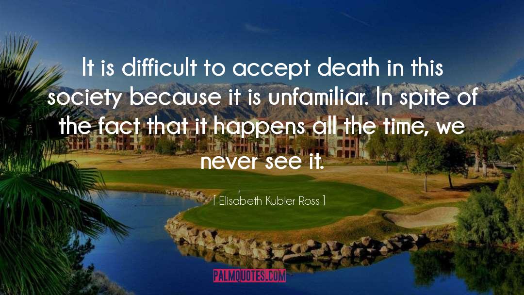 Elisabeth Kubler Ross Quotes: It is difficult to accept