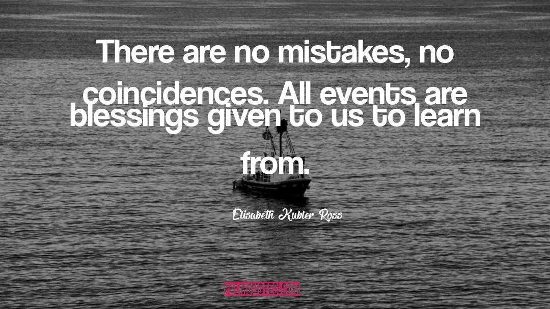 Elisabeth Kubler Ross Quotes: There are no mistakes, no