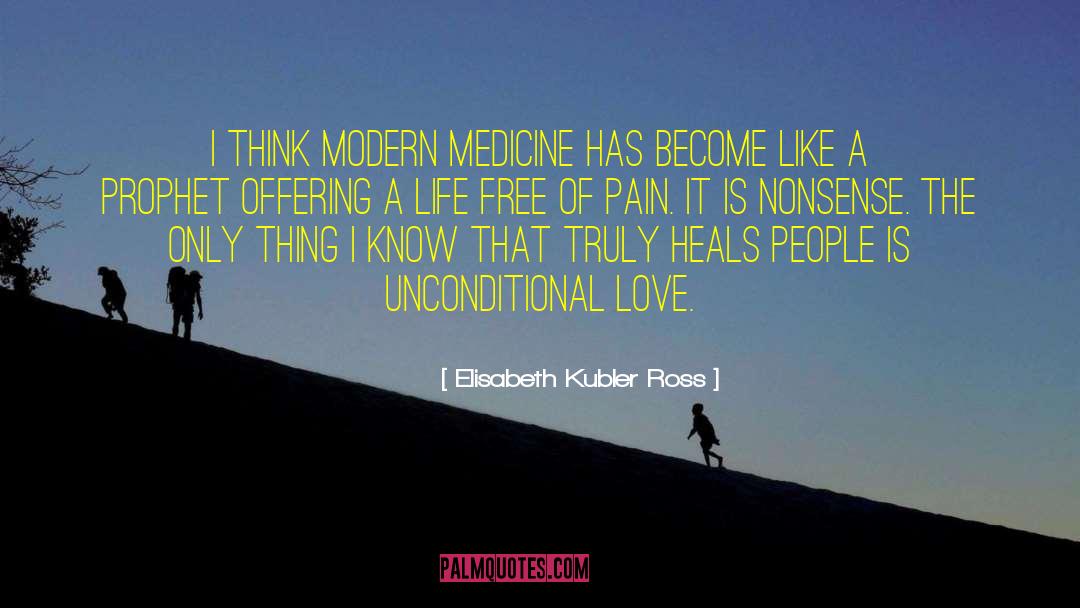 Elisabeth Kubler Ross Quotes: I think modern medicine has