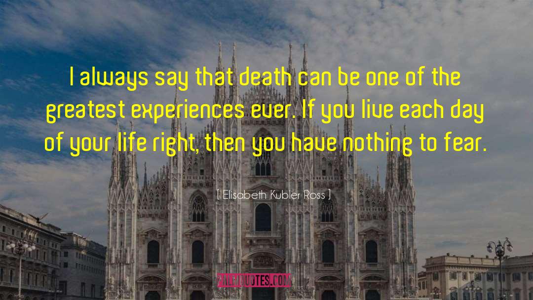 Elisabeth Kubler Ross Quotes: I always say that death