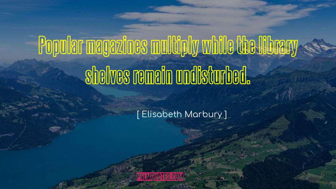 Elisabeth Marbury Quotes: Popular magazines multiply while the