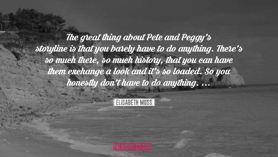 Elisabeth Moss Quotes: The great thing about Pete