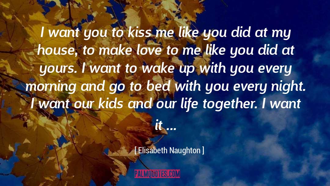 Elisabeth Naughton Quotes: I want you to kiss