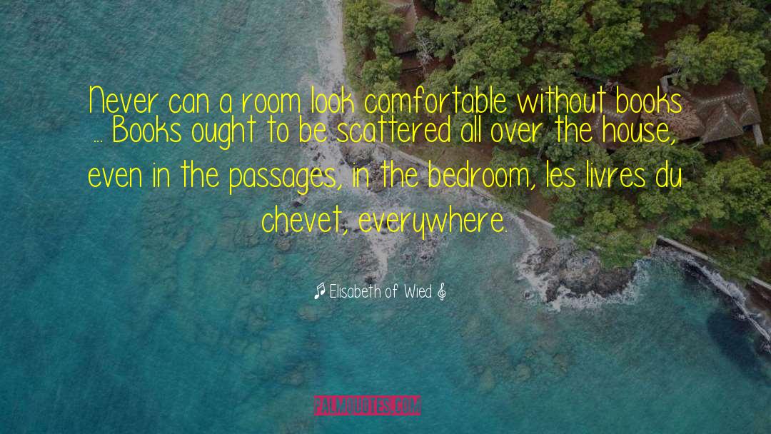 Elisabeth Of Wied Quotes: Never can a room look