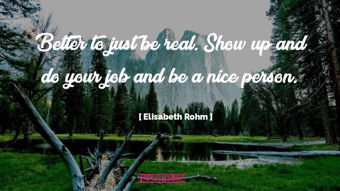 Elisabeth Rohm Quotes: Better to just be real.