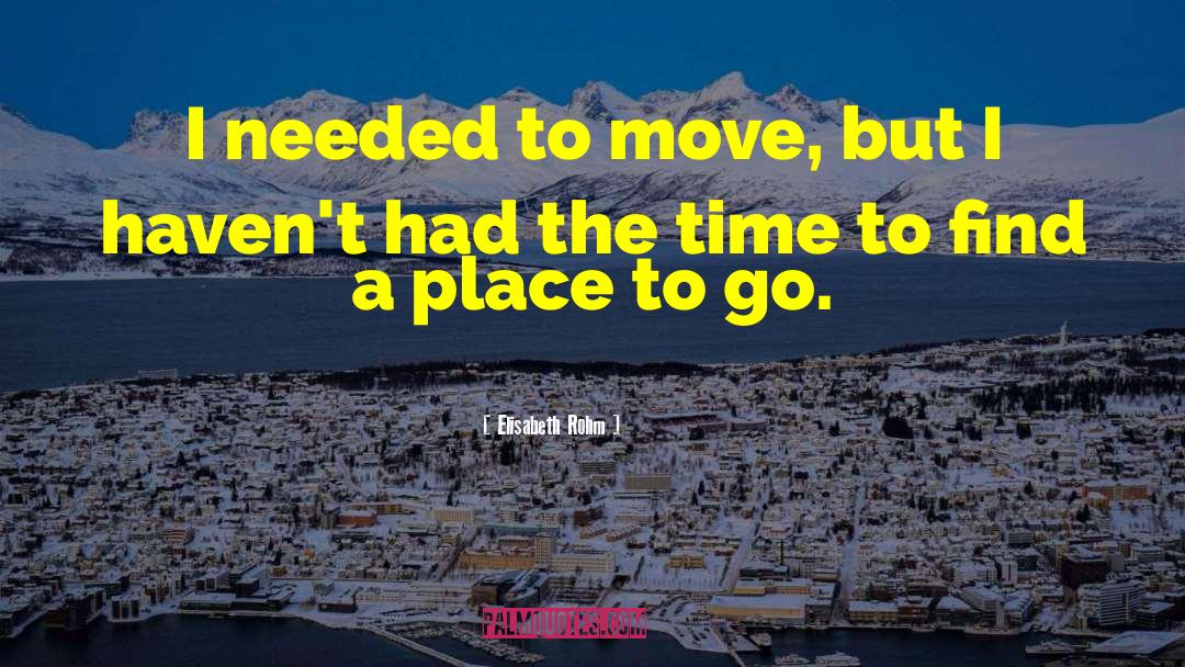 Elisabeth Rohm Quotes: I needed to move, but