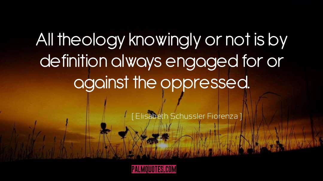 Elisabeth Schussler Fiorenza Quotes: All theology knowingly or not