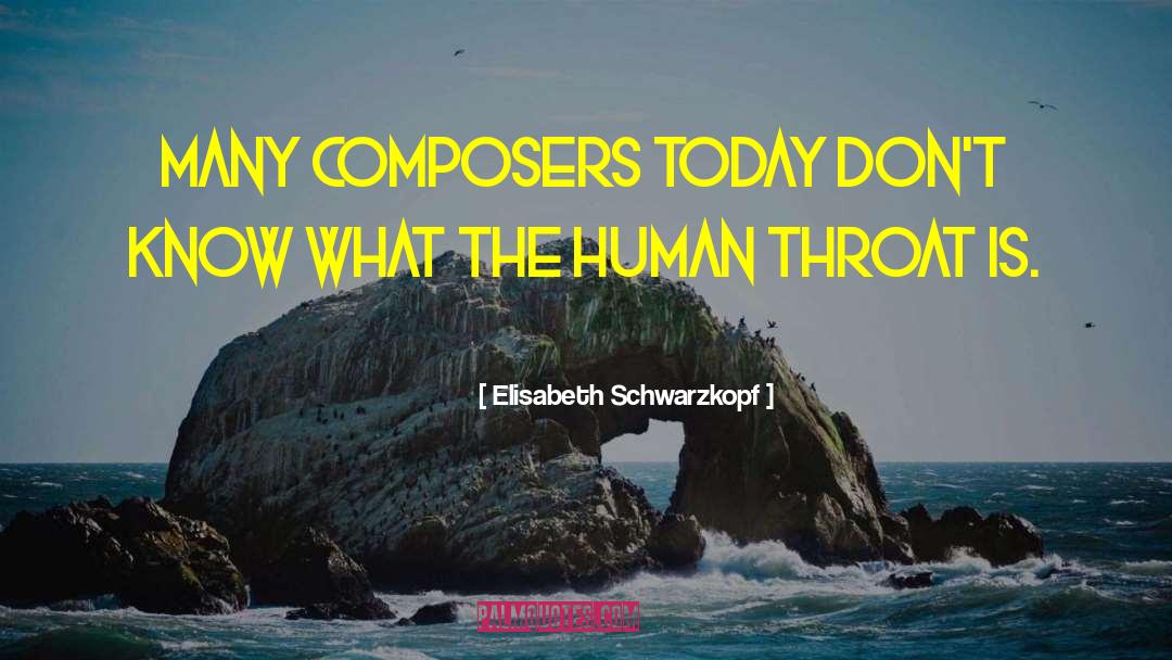 Elisabeth Schwarzkopf Quotes: Many composers today don't know