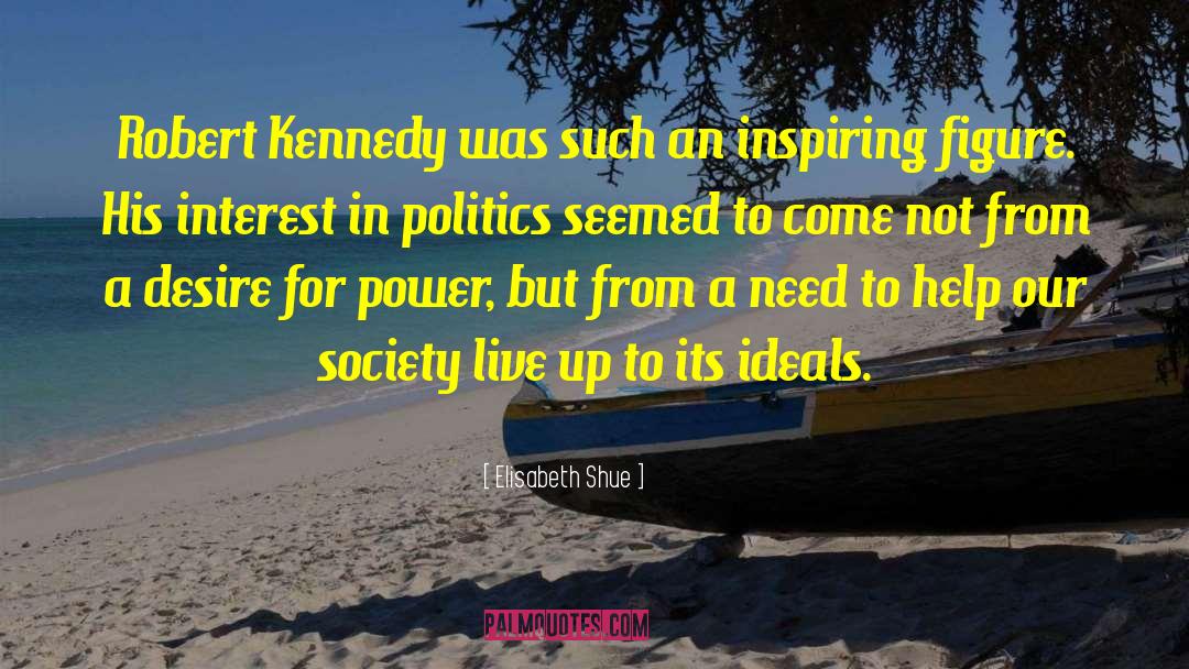 Elisabeth Shue Quotes: Robert Kennedy was such an