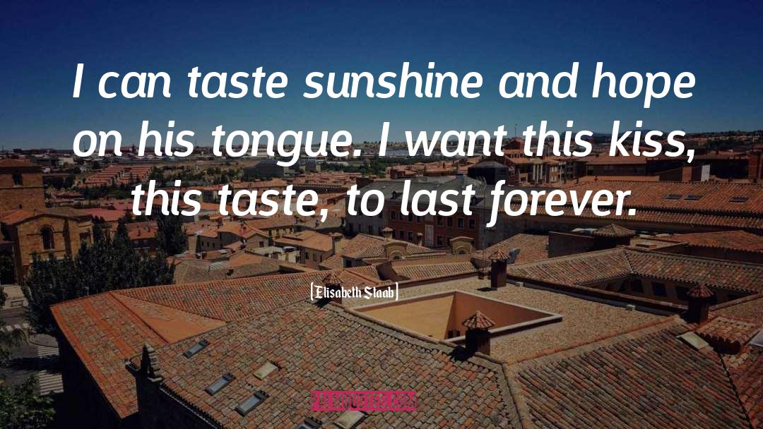 Elisabeth Staab Quotes: I can taste sunshine and