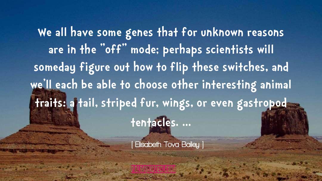Elisabeth Tova Bailey Quotes: We all have some genes
